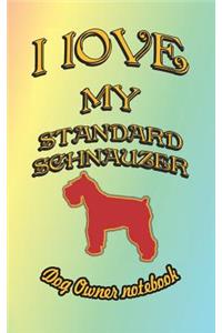 I Love My Standard Schnauzer - Dog Owner Notebook
