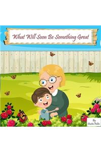 What Will Soon Be Something Great