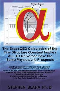 Exact QED Calculation of the Fine Structure Constant Implies ALL 4D Universes have the Same Physics/Life Prospects