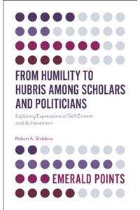 From Humility to Hubris Among Scholars and Politicians