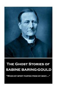 Sabine Baring - The Ghost Stories of Sabine Baring-Gould