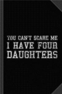 You Can't Scare Me I Have Four Daughters Journal Notebook