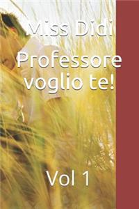 Professore Voglio Te!: Vol 1