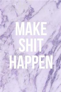 Make Shit Happen