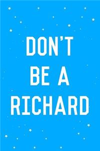 Don't Be a Richard Dick Journal Notebook