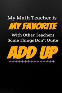 My Math Teacher Is My Favorite with Other Teachers Some Things Don't Quite Add Up