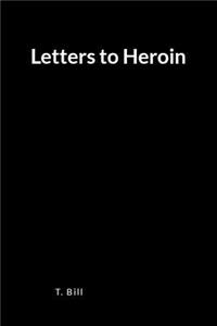 Letters to Heroin: A Blank Lined Writing Journal and Memoir for Relapse Prevention and Recovery