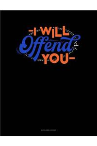 I Will Offend You