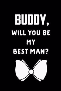 Buddy Will You Be My Best Man: Groomsman Proposal Gift Journal: This Is a Blank, Lined Journal That Makes a Perfect Best Man Gift for Men. It's 6x9 with 120 Pages, a Convenient Si