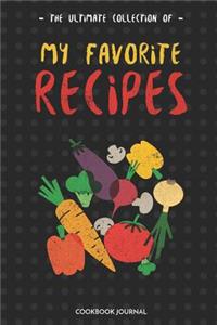 The Ultimate Collection of My Favorite Recipes Cookbook Journal
