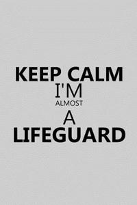 Keep Calm I'm Almost a Lifeguard