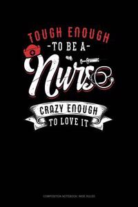 Tough Enough to Be a Nurse Crazy Enough to Love It