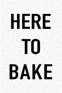 Here to Bake