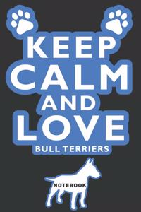 Keep Calm and Love Bull Terriers Notebook