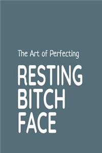 The Art of Perfecting Resting Bitch Face