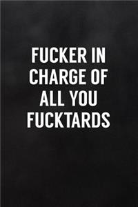 Fucker in Charge of All You Fucktards