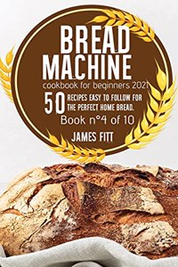 Bread Machine Cookbook for Beginners 2021