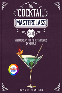 Cocktail Masterclass: 1500 Days of Mixology from the Best Bartenders in the World Full Color Edition