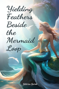 Yielding Feathers Beside the Mermaid Loop