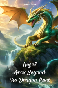 Hazel Arcs Beyond the Dragon Reel