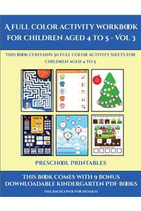 Preschool Printables (A full color activity workbook for children aged 4 to 5 - Vol 3)