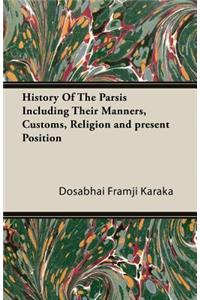 History Of The Parsis Including Their Manners, Customs, Religion and Present Position