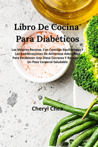 Libro De Cocina Para Diabéticos Para Establecer Una Dieta Correcta Y Recuperar Un Peso Corporal Saludable