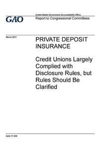 Private deposit insurance, credit unions largely complied with disclosure rules, but rules should be clarified