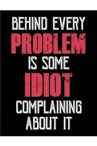 Behind Every Problem Is Some Idiot Complaining About It