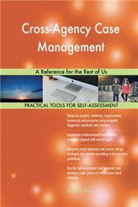 Cross-Agency Case Management: A Reference for the Rest of Us