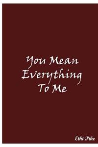 You Mean Everything To Me
