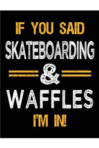 If You Said Skateboarding & Waffles I'm In