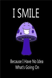 I Smile Because I Have No Idea What's Going On