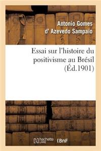 Essai Sur l'Histoire Du Positivisme Au Brésil