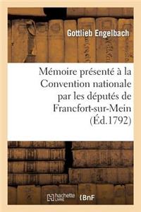 Mémoire Présenté À La Convention Nationale Par Les Députés de Francfort-Sur-Mein