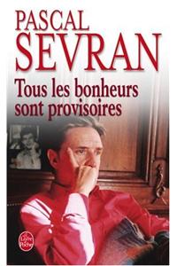Tous Les Bonheurs Sont Provisoires