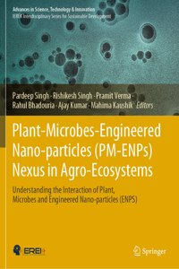 Plant-Microbes-Engineered Nano-Particles (Pm-Enps) Nexus in Agro-Ecosystems