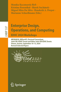 Enterprise Design, Operations, and Computing. Edoc 2024 Workshops: Iresearch, Midas4cs, Doctoral Consortium, Joint Cbi-Edoc Forum and Other Joint Cbi-Edoc Events, Vienna, Austria, September 10-13, 2024, Revised Sele