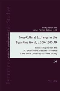 Cross-Cultural Exchange in the Byzantine World, c.300–1500 AD