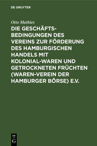Die Geschäftsbedingungen Des Vereins Zur Förderung Des Hamburgischen Handels Mit Kolonialwaren Und Getrockneten Früchten (Waren-Verein Der Hamburger Börse) E.V.