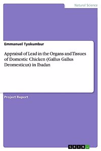 Appraisal of Lead in the Organs and Tissues of Domestic Chicken (Gallus Gallus Deomesticus) in Ibadan