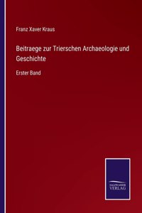 Beitraege zur Trierschen Archaeologie und Geschichte