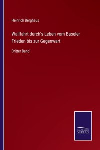 Wallfahrt durch's Leben vom Baseler Frieden bis zur Gegenwart