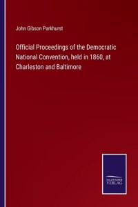 Official Proceedings of the Democratic National Convention, held in 1860, at Charleston and Baltimore