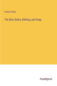 Skin, Baths, Bathing, and Soap