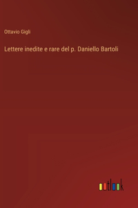 Lettere inedite e rare del p. Daniello Bartoli
