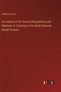 Outline of the General Regulations and Methods of Teaching in the Male National Model Schools