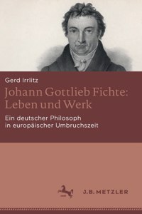 Johann Gottlieb Fichte: Leben Und Werk