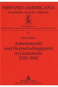 Arbeitsmarkt Und Herrschaftsapparat in Guatemala 1920-1940