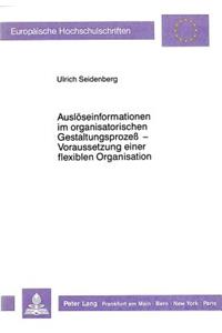 Ausloeseinformationen im organisatorischen Gestaltungsproze -  Voraussetzung einer flexiblen Organisation